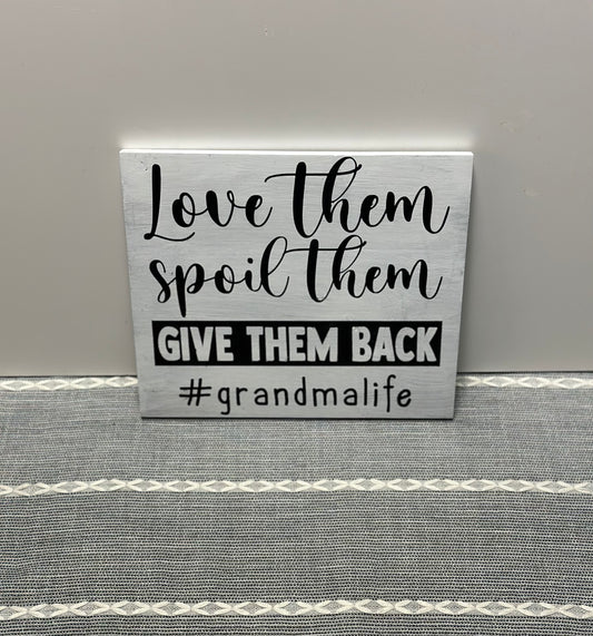 Love them spoil them give them back Grandma life wood sign