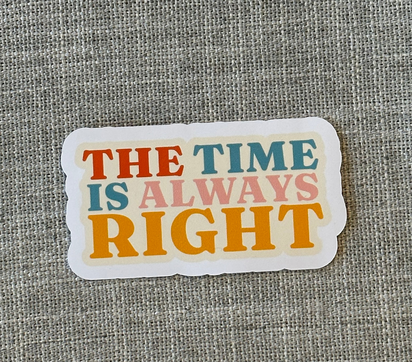 The Time Is Always Right Sticker