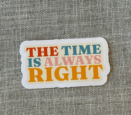 The Time Is Always Right Sticker